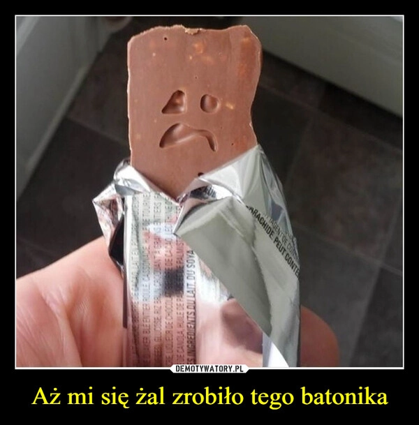 
    Aż mi się żal zrobiło tego batonika