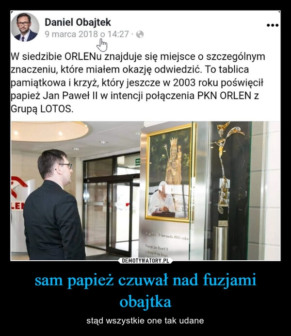 
    sam papież czuwał nad fuzjami obajtka