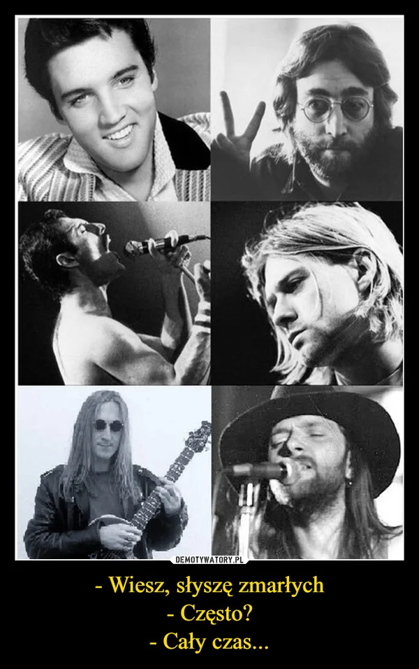 
    - Wiesz, słyszę zmarłych - Często? - Cały czas...