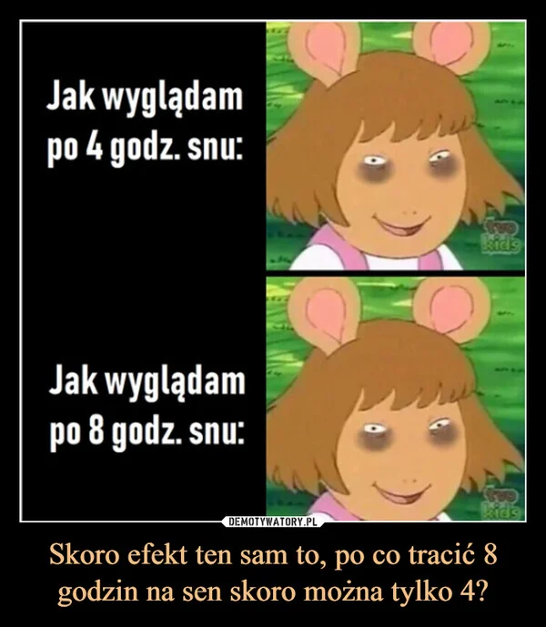 
    Skoro efekt ten sam to, po co tracić 8 godzin na sen skoro można tylko 4?