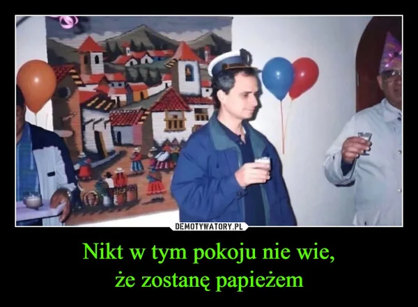 Nikt w tym pokoju nie wie, że zostanę papieżem