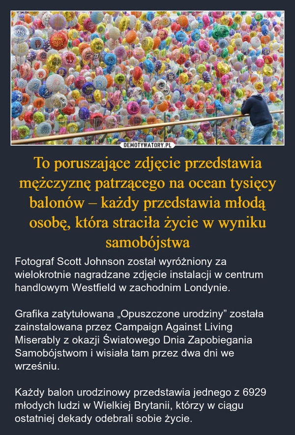 
    To poruszające zdjęcie przedstawia mężczyznę patrzącego na ocean tysięcy balonów – każdy przedstawia młodą osobę, która straciła życie w wyniku samobójstwa