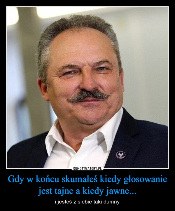 
    Gdy w końcu skumałeś kiedy głosowanie jest tajne a kiedy jawne...