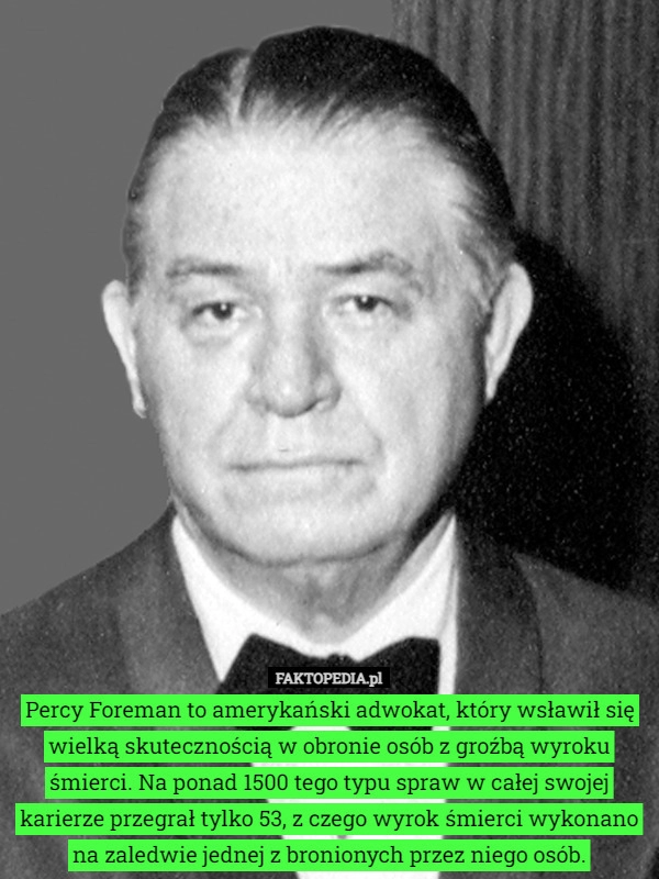 
    Percy Foreman to amerykański adwokat, który wsławił się wielką skutecznością