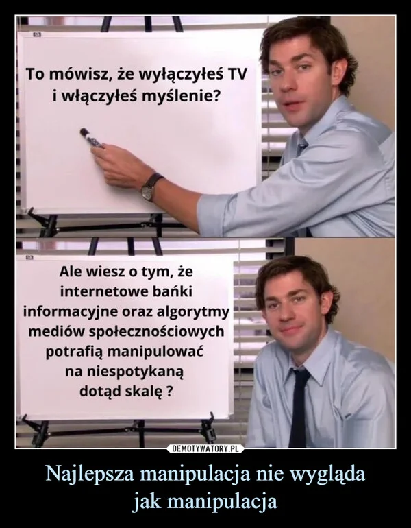 
    Najlepsza manipulacja nie wygląda jak manipulacja