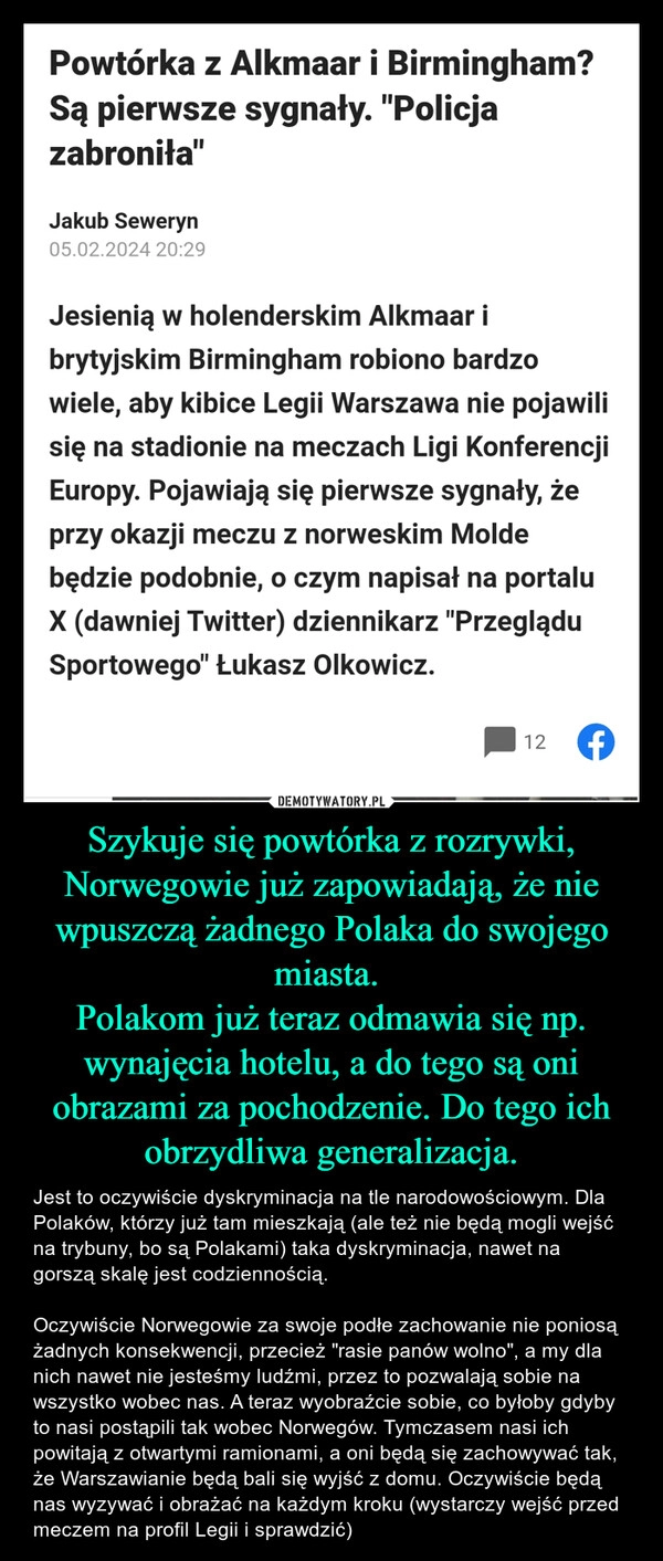 
    Szykuje się powtórka z rozrywki, Norwegowie już zapowiadają, że nie wpuszczą żadnego Polaka do swojego miasta. 
Polakom już teraz odmawia się np. wynajęcia hotelu, a do tego są oni obrazami za pochodzenie. Do tego ich obrzydliwa generalizacja.