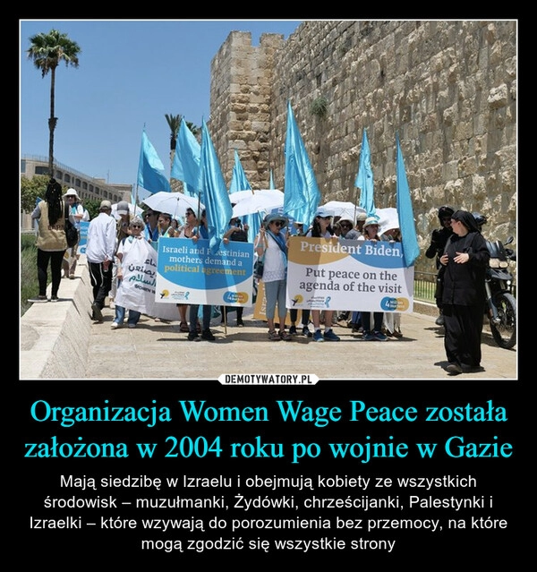 
    Organizacja Women Wage Peace została założona w 2004 roku po wojnie w Gazie