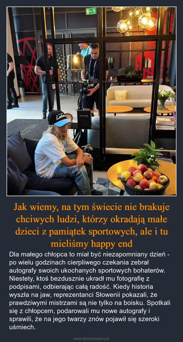 
    Jak wiemy, na tym świecie nie brakuje chciwych ludzi, którzy okradają małe dzieci z pamiątek sportowych, ale i tu mieliśmy happy end