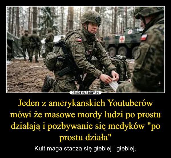 
    Jeden z amerykanskich Youtuberów mówi że masowe mordy ludzi po prostu działają i pozbywanie się medyków 