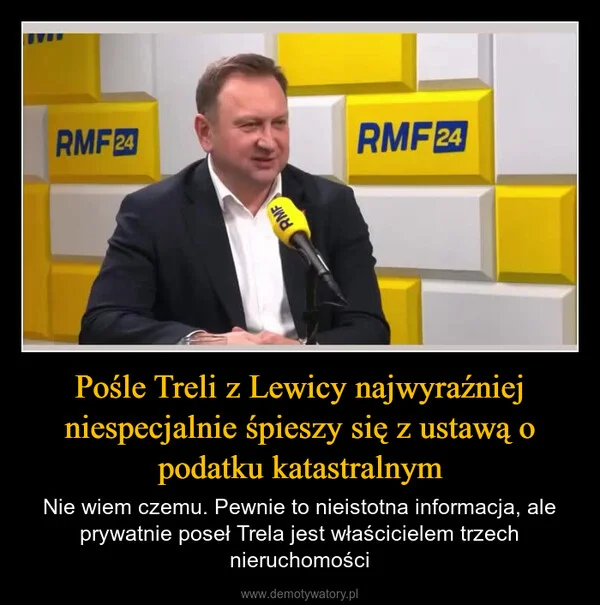 
    Pośle Treli z Lewicy najwyraźniej niespecjalnie śpieszy się z ustawą o podatku katastralnym
