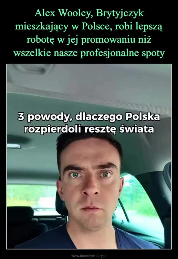 Alex Wooley, Brytyjczyk mieszkający w Polsce, robi lepszą robotę w jej promowaniu niż wszelkie nasze profesjonalne spoty