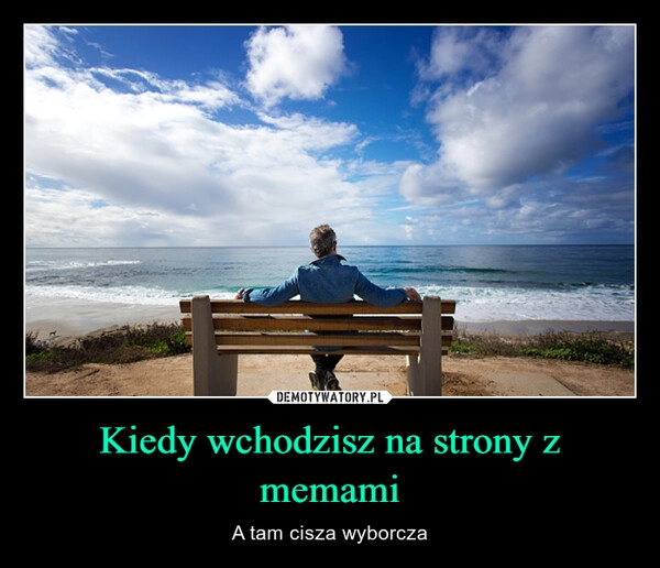 
    Kiedy wchodzisz na strony z memami