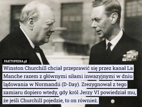 
    Winston Churchill chciał przeprawić się przez kanał La Manche razem z głównymi...