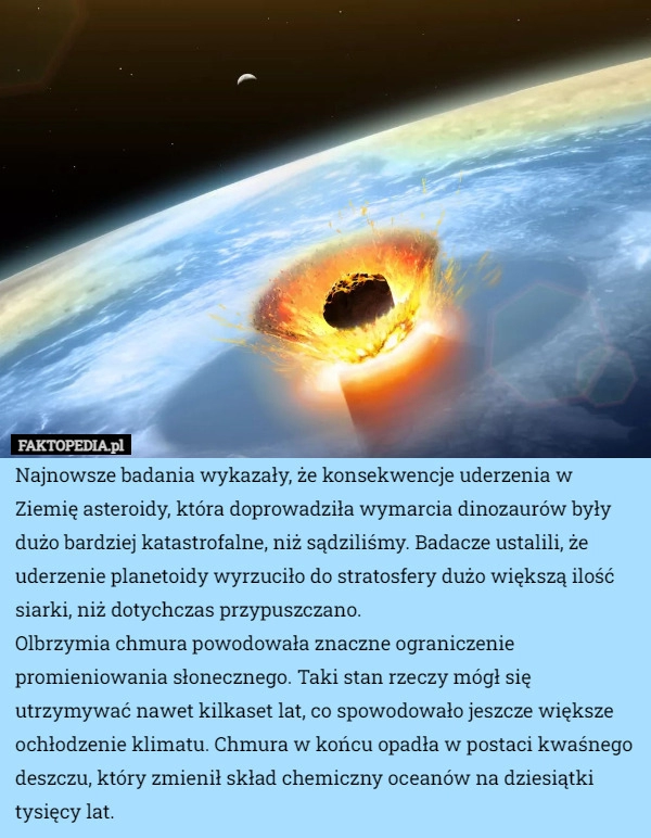 
    Najnowsze badania wykazały, że konsekwencje uderzenia w Ziemię asteroidy,