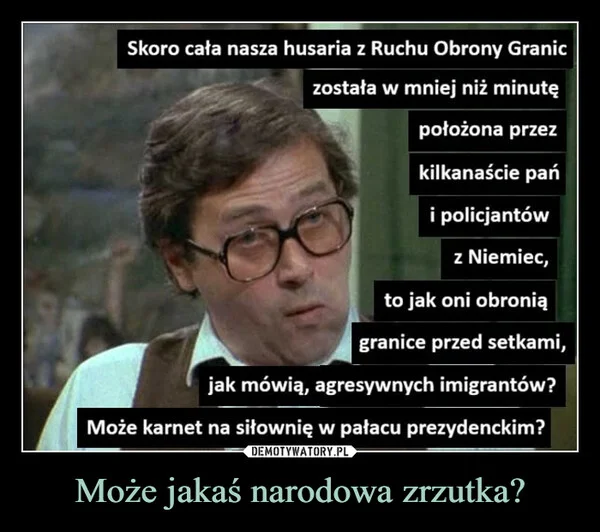 
    Może jakaś narodowa zrzutka?