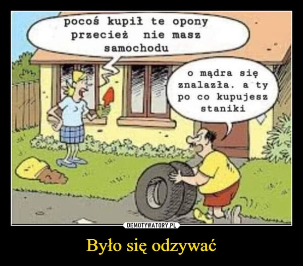 
    Było się odzywać