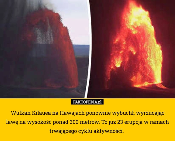 
    Wulkan Kilauea na Hawajach ponownie wybuchł, wyrzucając lawę na wysokość