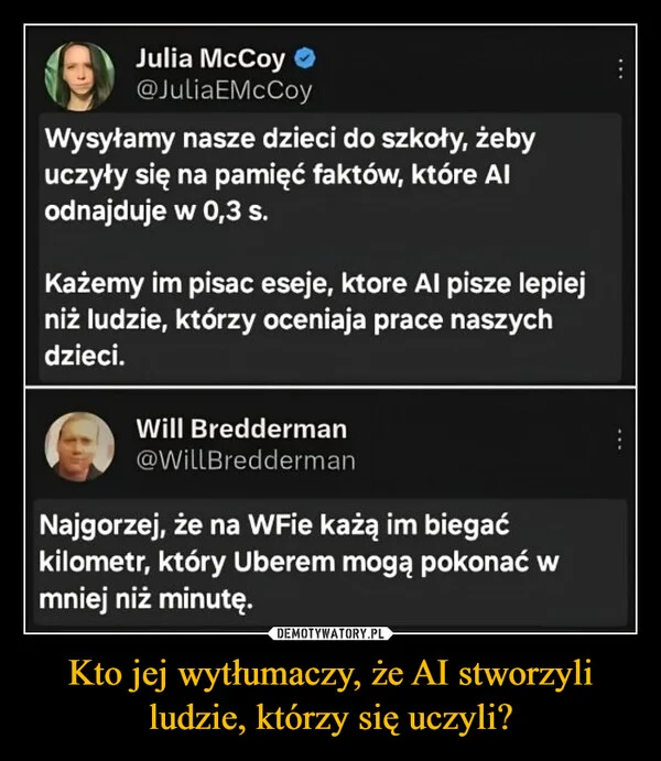 
    Kto jej wytłumaczy, że AI stworzyli ludzie, którzy się uczyli?
