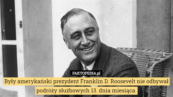 
    Były amerykański prezydent Franklin D. Roosevelt nie odbywał podróży służbowych