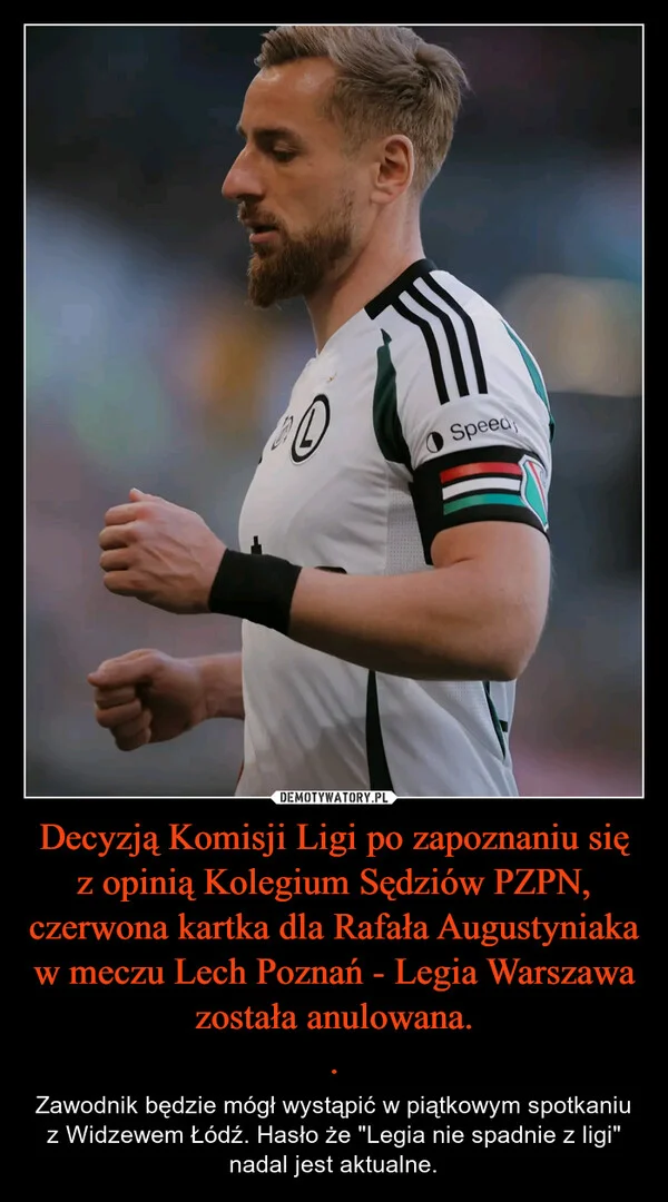 
    Decyzją Komisji Ligi po zapoznaniu się z opinią Kolegium Sędziów PZPN, czerwona kartka dla Rafała Augustyniaka w meczu Lech Poznań - Legia Warszawa została anulowana. .
