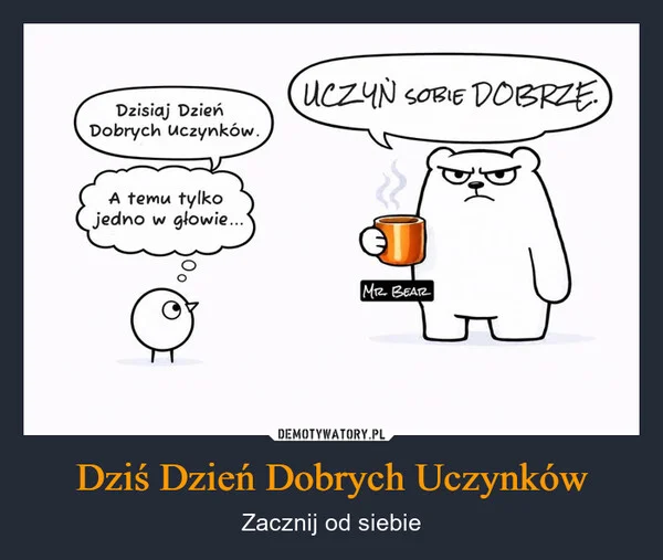 
    Dziś Dzień Dobrych Uczynków