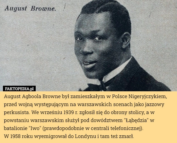 
    
			August Agboola Browne był zamieszkałym w Polsce Nigeryjczykiem, przed wojną...					