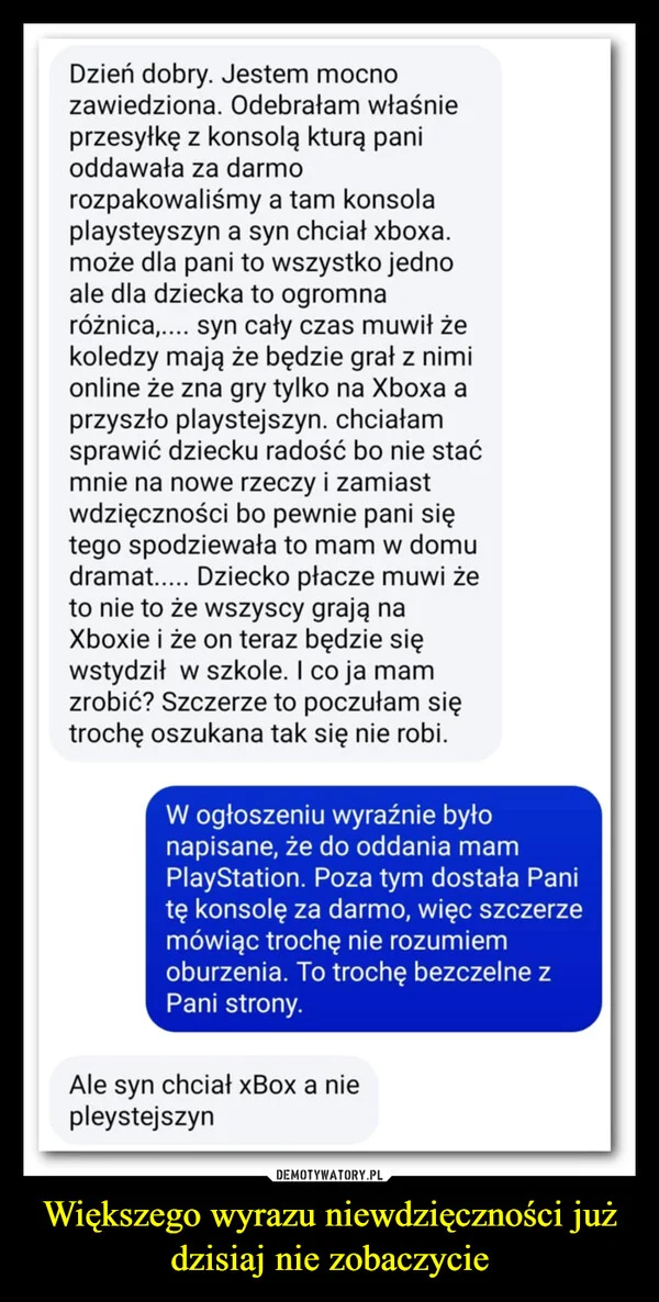 
    Większego wyrazu niewdzięczności już dzisiaj nie zobaczycie