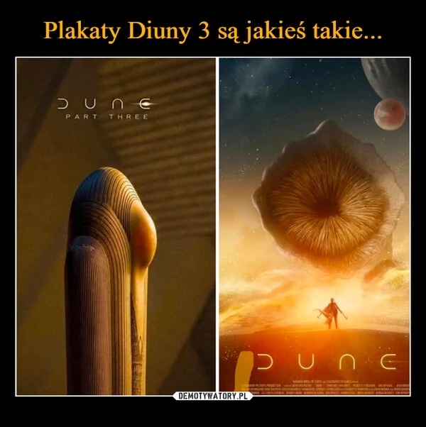 
    Plakaty Diuny 3 są jakieś takie...