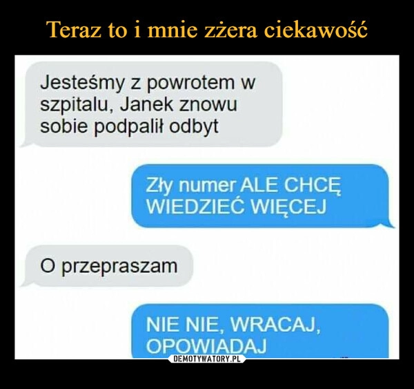 
    Teraz to i mnie zżera ciekawość