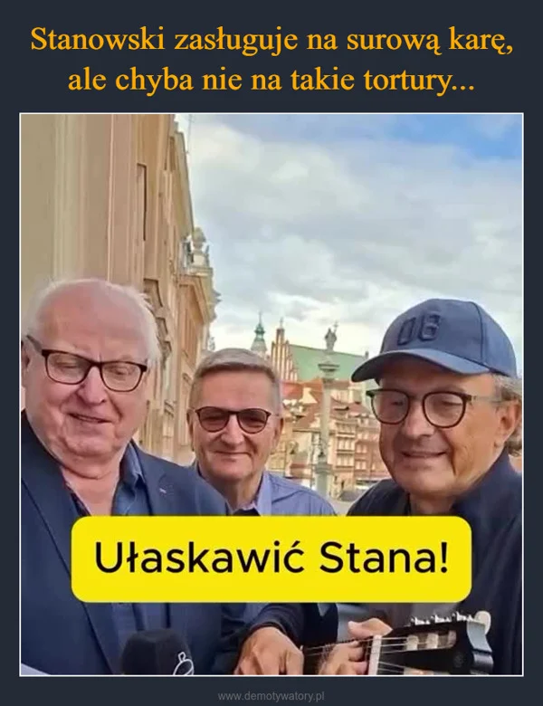 
    Stanowski zasługuje na surową karę, ale chyba nie na takie tortury...