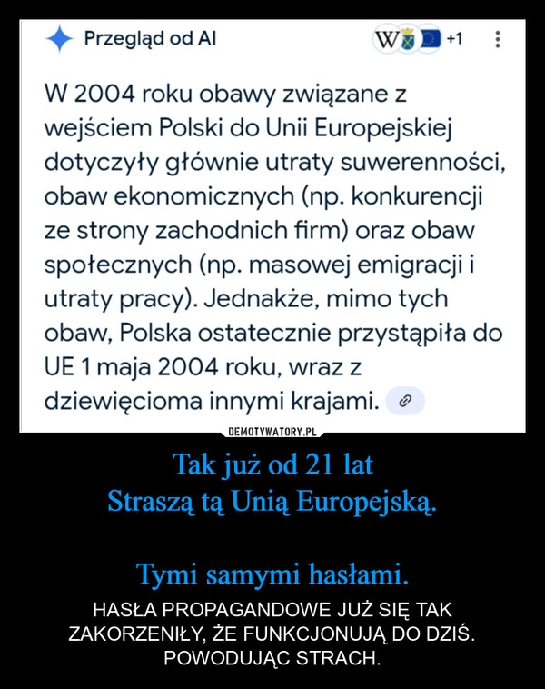 
    Tak już od 21 lat
Straszą tą Unią Europejską.

Tymi samymi hasłami.