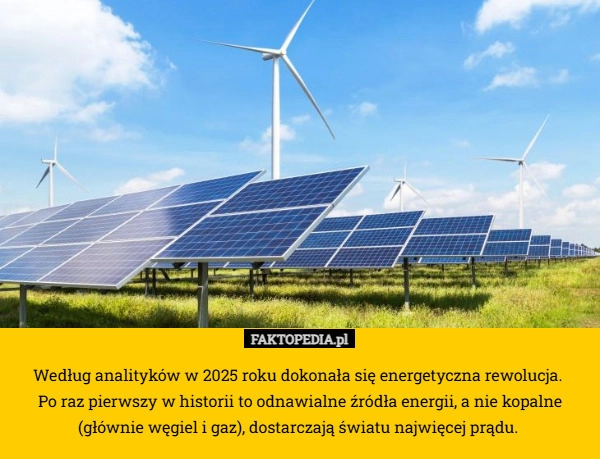 
    Według analityków w 2025 roku dokonała się energetyczna rewolucja. 
Po raz
