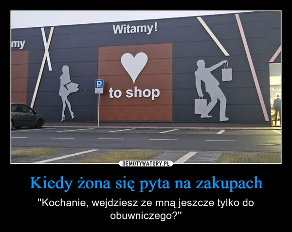 
    Kiedy żona się pyta na zakupach