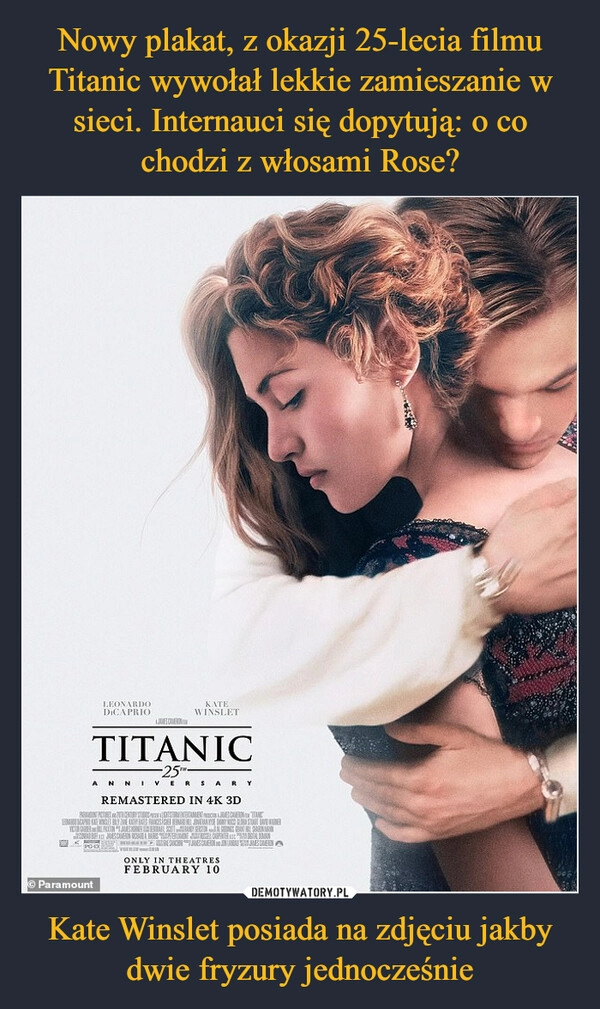 
    Nowy plakat, z okazji 25-lecia filmu Titanic wywołał lekkie zamieszanie w sieci. Internauci się dopytują: o co chodzi z włosami Rose? Kate Winslet posiada na zdjęciu jakby dwie fryzury jednocześnie 