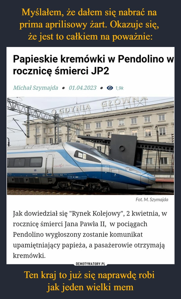 
    Myślałem, że dałem się nabrać na 
prima aprilisowy żart. Okazuje się, 
że jest to całkiem na poważnie: Ten kraj to już się naprawdę robi 
jak jeden wielki mem