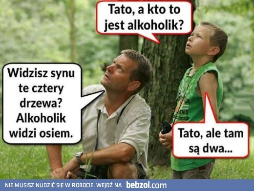 
    Tato, a kto to jest alkoholik?