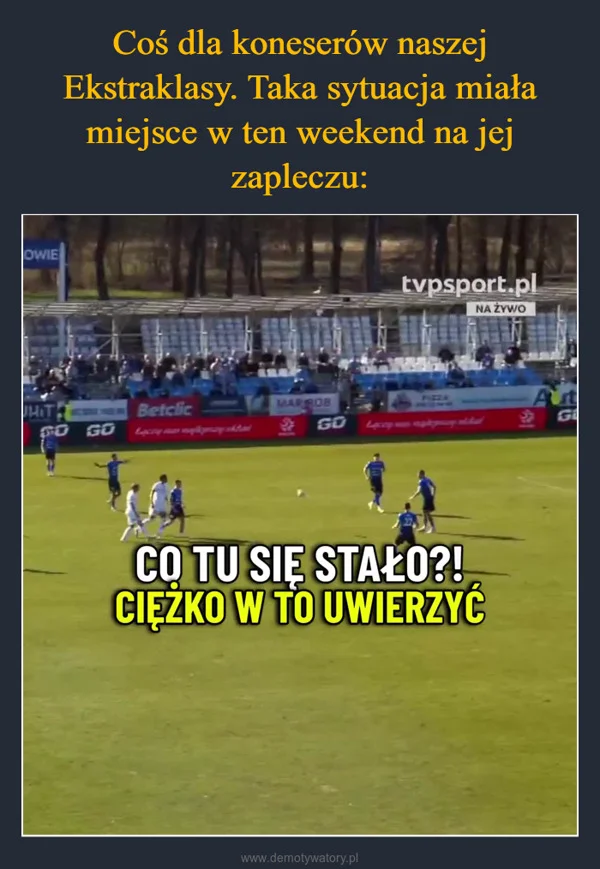
    Coś dla koneserów naszej Ekstraklasy. Taka sytuacja miała miejsce w ten weekend na jej zapleczu: