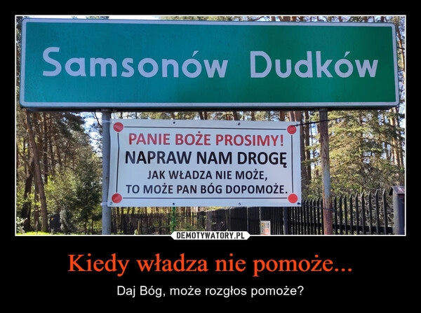 
    Kiedy władza nie pomoże...