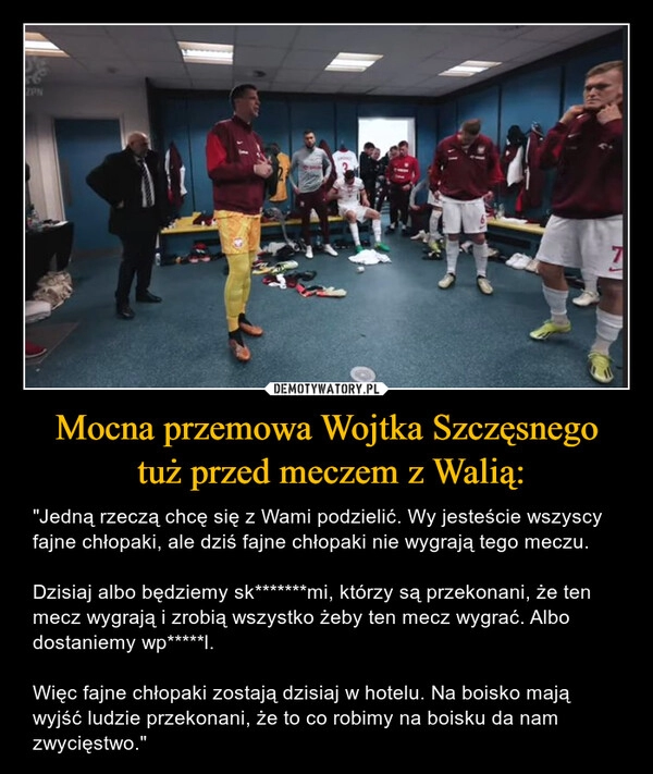 
    Mocna przemowa Wojtka Szczęsnego
 tuż przed meczem z Walią: