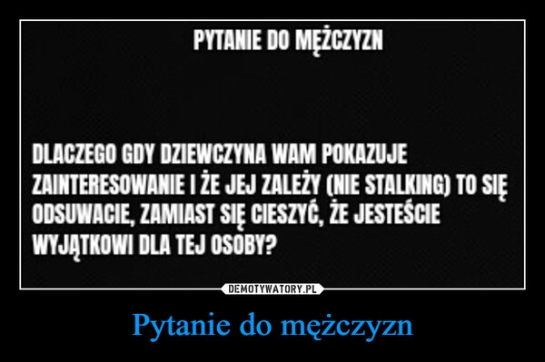 
    Pytanie do mężczyzn