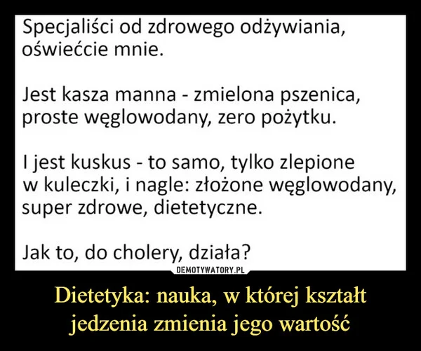 
    Dietetyka: nauka, w której kształt jedzenia zmienia jego wartość