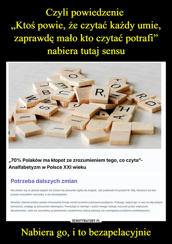 
    Czyli powiedzenie „Ktoś powie, że czytać każdy umie, zaprawdę mało kto czytać potrafi” nabiera tutaj sensu Nabiera go, i to bezapelacyjnie