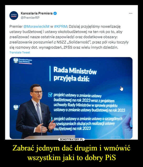 
    Zabrać jednym dać drugim i wmówić wszystkim jaki to dobry PiS