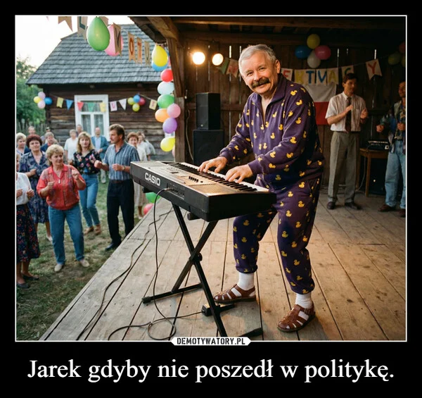
    Jarek gdyby nie poszedł w politykę.