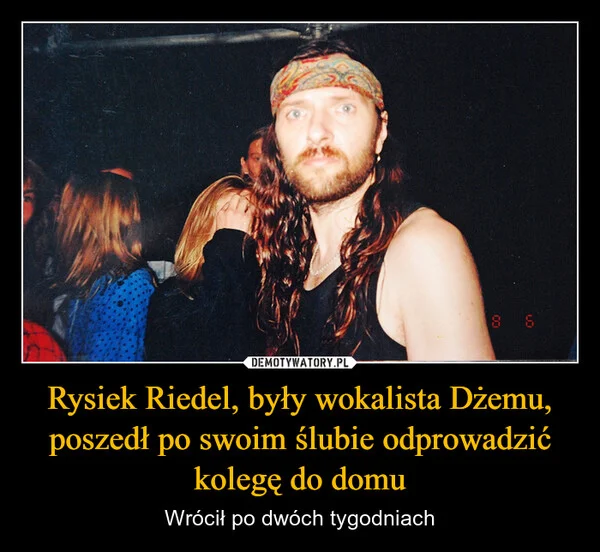 
    Rysiek Riedel, były wokalista Dżemu, poszedł po swoim ślubie odprowadzić kolegę do domu