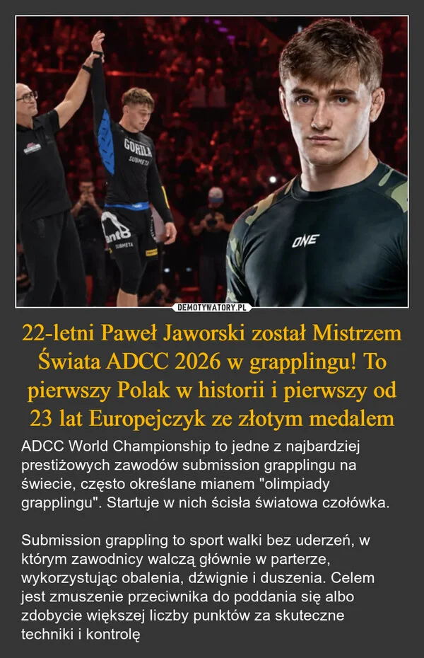 
    22-letni Paweł Jaworski został Mistrzem Świata ADCC 2026 w grapplingu! To pierwszy Polak w historii i pierwszy od 23 lat Europejczyk ze złotym medalem