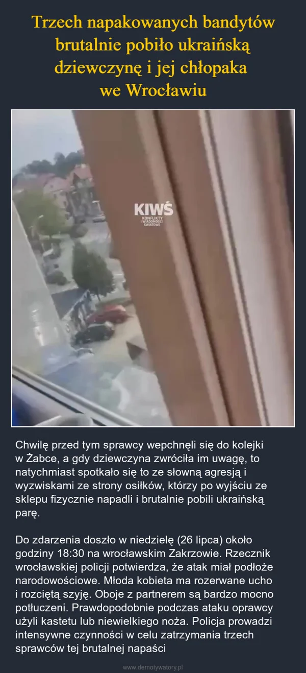 
    Trzech napakowanych bandytów brutalnie pobiło ukraińską dziewczynę i jej chłopaka we Wrocławiu