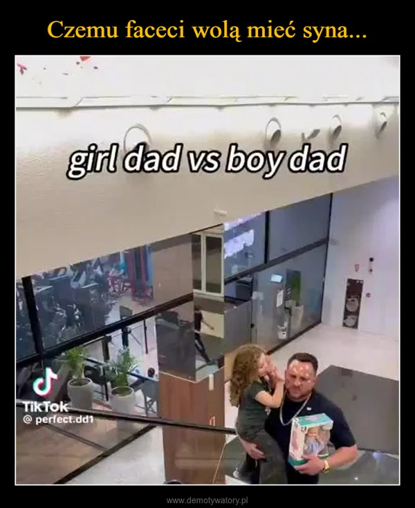 
    Czemu faceci wolą mieć syna...