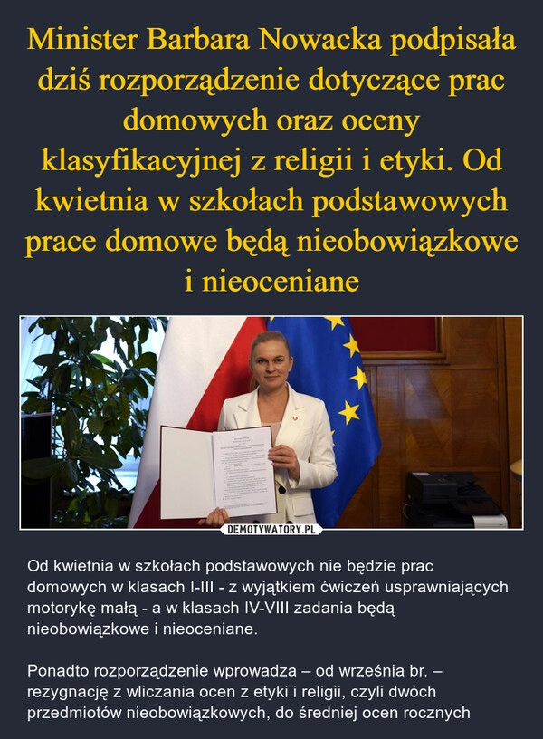 
    Minister Barbara Nowacka podpisała dziś rozporządzenie dotyczące prac domowych oraz oceny klasyfikacyjnej z religii i etyki. Od kwietnia w szkołach podstawowych prace domowe będą nieobowiązkowe i nieoceniane