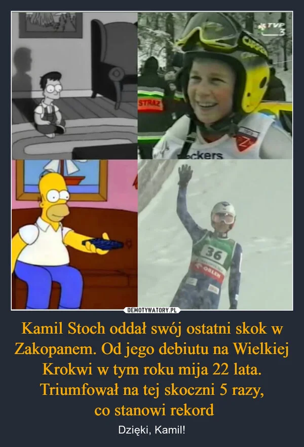 
    Kamil Stoch oddał swój ostatni skok w Zakopanem. Od jego debiutu na Wielkiej Krokwi w tym roku mija 22 lata. Triumfował na tej skoczni 5 razy, co stanowi rekord